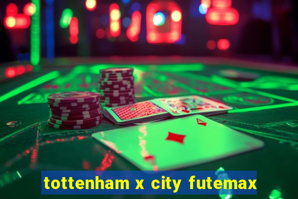 tottenham x city futemax